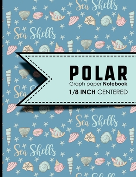 Paperback Polar Graph Paper Notebook: 1/8 Inch Centered: Technical Sketchbook For Engineers and Designers, Cute Sea Shells Cover, 8.5" x 11", 100 pages Book