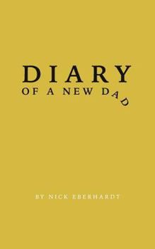 Paperback Diary of a New Dad: A Day-By-Day Perspective on the Peaks and Valleys of the First Year of Fatherhood Book