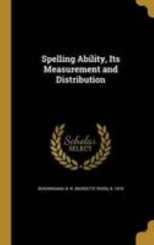 Hardcover Spelling Ability, Its Measurement and Distribution Book