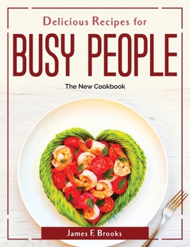 Paperback Delicious Recipes for Busy people: The New Cookbook Book