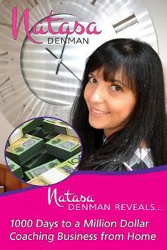 Paperback Natasa Denman Reveals ...: 1000 Days to a Million Dollar Coaching Business from Home Book