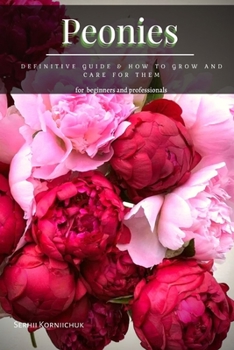 Paperback Peonies: Definitive Guide & How tо Grow аnd Care for Them Book