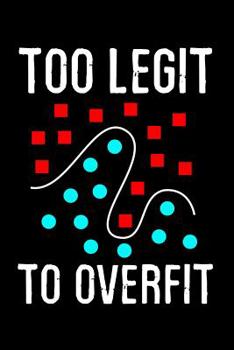 Paperback Too Legit to Overfit: Machine Learning Composition Notebook 120 pages (6x9 inches) of blank lined paper Gift for Data Scientists Book