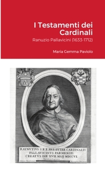 Paperback I Testamenti dei Cardinali: Ranuzio Pallavicini (1633-1712) [Italian] Book