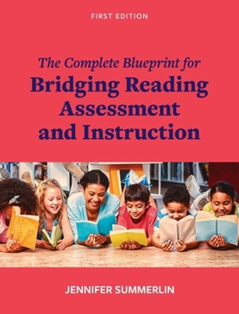 Hardcover Complete Blueprint for Bridging Reading Assessment and Instruction Book