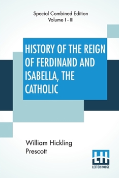 Paperback History Of The Reign Of Ferdinand And Isabella, The Catholic (Complete): Complete Edition Of Three Volumes Book