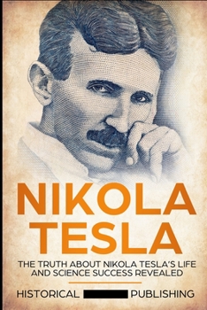 Paperback Nikola Tesla: The truth about Nikola Tesla's life and science success revealed Book