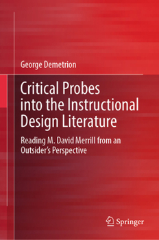 Hardcover Critical Probes Into the Instructional Design Literature: Reading M. David Merrill from an Outsider's Perspective Book