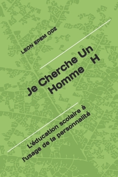 Paperback Je Cherche Un Homme H: L'éducation scolaire à l'usage de la personnalité [French] Book