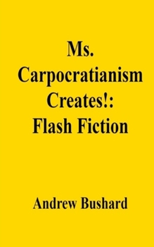 Ms. Carpocratianism Creates!: Flash Fiction