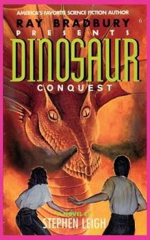 Dinosaur Conquest (Ray Bradbury Presents, #6) - Book #6 of the Ray Bradbury Presents