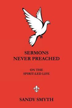 Paperback SERMONS NEVER PREACHED On the Spirit-led Life Book