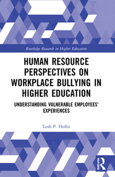Paperback Human Resource Perspectives on Workplace Bullying in Higher Education: Understanding Vulnerable Employees' Experiences Book