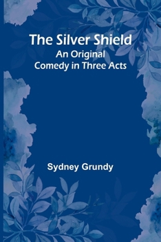 Paperback The Silver Shield: An Original Comedy in Three Acts Book