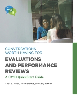 Conversations Worth Having for Evaluations and Performance Reviews: A CWH QuickStart Guide (CWH QuickStart Guides)