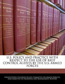 Paperback U.S. Policy and Practice with Respect to the Use of Riot Control Agents by the U.S. Armed Forces Book