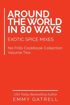 Paperback Around the World in 80 Ways: Exotic Spice Mixes Book