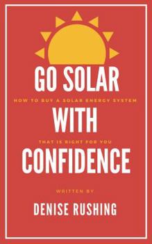 Paperback Go Solar with Confidence: How to Buy a Solar Energy System That Is Right for You Book