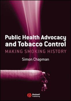 Paperback Public Health Advocacy and Tobacco Control: Making Smoking History Book