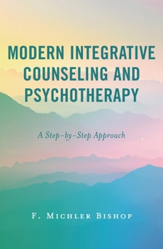 Hardcover Modern Integrative Counseling and Psychotherapy: A Step-by-Step Approach Book