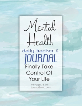 Paperback Mental Health Daily Tracker & Journal: Finally Take Control Of Your Life: 90-day tracker. 98 pages. 8.5x11 inches. Workbook Book