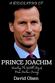 Paperback Prince Joachim: Unveiling The Untold Story Of Prince Joachim's Journey Book