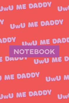 Paperback Notebook: Uwu Me Daddy Cute Purple Pink Typography Meme Book