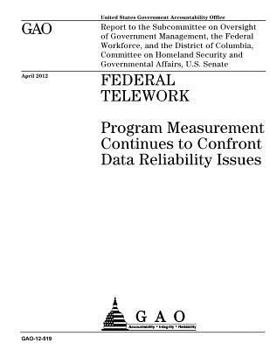 Paperback Federal telework: program measurement continues to confront data reliability issues: report to the Subcommittee on Oversight of Governme Book