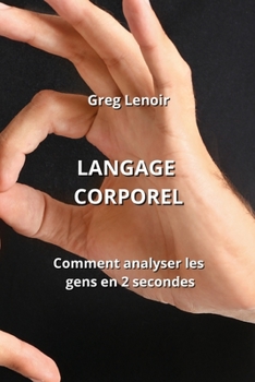Paperback Langage Corporel: Comment analyser les gens en 2 secondes [French] Book