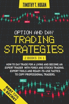 Paperback Option and Day Trading Strategies: How to Day Trade for a Living and Become an Expert Trader with Forex and stocks Trading. Expert Tools and ready-to- Book