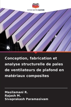 Conception, fabrication et analyse structurelle de pales de ventilateurs de plafond en matériaux composites (French Edition)