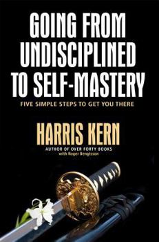 Paperback Going from Undisciplined to Self-Mastery: Five Simple Steps to Get You There Book