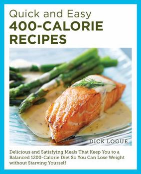 Paperback Quick and Easy 400-Calorie Recipes: Delicious and Satisfying Meals That Keep You to a Balanced 1200-Calorie Diet So You Can Lose Weight Without Starvi Book