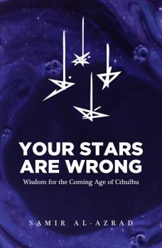 Paperback Your Stars Are Wrong: Wisdom for the Coming Age of Cthulhu Book