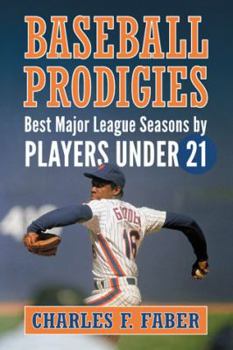 Paperback Baseball Prodigies: Best Major League Seasons by Players Under 21 Book