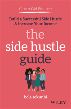 Paperback Clever Girl Finance: The Side Hustle Guide: Build a Successful Side Hustle and Increase Your Income Book