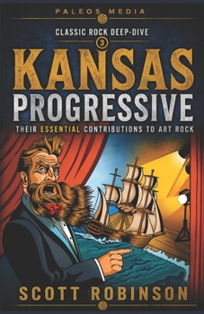 Kansas Progressive: Their Essential Contributions to Art Rock