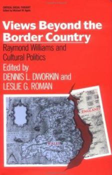 Views Beyond the Border Country: Raymond Williams and Cultural Politics (Critical Social Thought)
