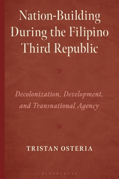 Hardcover Nation-Building During the Filipino Third Republic: Decolonization, Development, and Transnational Agency Book