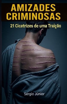 Amizades Criminosas: 21 Cicatrizes de uma traição (Portuguese Edition)