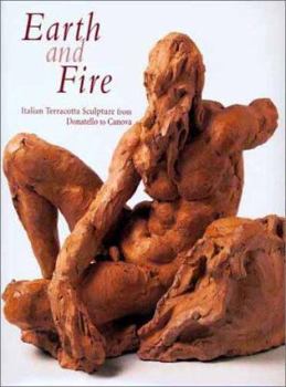 Hardcover Earth and Fire: Italian Terracotta Sculpture from Donatello to Canova Book