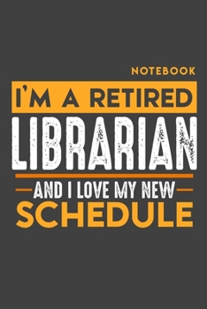 Paperback Notebook LIBRARIAN: I'm a retired LIBRARIAN and I love my new Schedule - 120 blank Pages - 6" x 9" - Retirement Journal Book