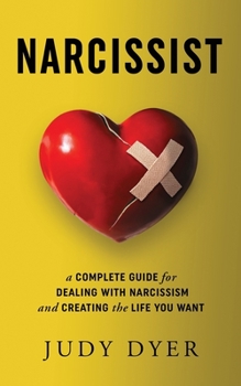 Paperback Narcissist: A Complete Guide for Dealing with Narcissism and Creating the Life You Want Book