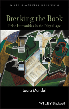 Hardcover Breaking the Book: Print Humanities in the Digital Age Book