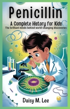 Paperback Penicillin: A Complete History for Kids: The Brilliant Minds Behind World-Changing Discoveries Book