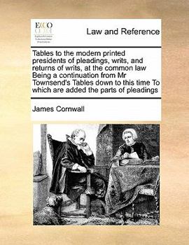 Paperback Tables to the modern printed presidents of pleadings, writs, and returns of writs, at the common law Being a continuation from Mr Townsend's Tables do Book