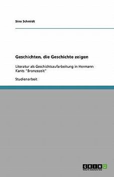 Geschichten, die Geschichte zeigen: Literatur als Geschichtsaufarbeitung in Hermann Kants Bronzezeit