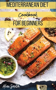 Hardcover Mediterranean Diet Cookbook for Beginners: The Simplest Book to Build a Healthy Life! Book