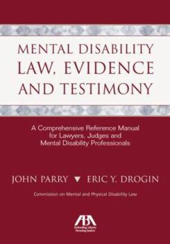 Paperback Mental Disability Law, Evidence and Testimony: A Comprehensive Reference Manual for Lawyers, Judges and Mental Disability Professionals Book