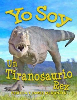 Paperback Yo Soy un Tiranosaurio Rex: Un libro sobre Tiranosaurio Rex para niños (Estoy Aprendiendo: Serie educativa en español para niños) (Spanish Edition) [Spanish] Book